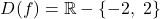 \[D(f) = \mathbb{R} - \{-2,\ 2\}\]