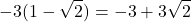 \[-3(1 - \sqrt{2}) = -3 + 3\sqrt{2}\]