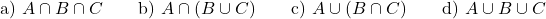 \[\text{a) } A \cap B \cap C \qquad \text{b) } A \cap (B \cup C) \qquad \text{c) } A \cup (B \cap C) \qquad \text{d) } A \cup B \cup C\]