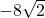 -8\sqrt{2}