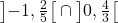\left]-1, \frac{2}{5}\right[ \cap \left]0, \frac{4}{3}\right[