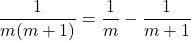 \[\frac{1}{m(m+1)} = \frac{1}{m} - \frac{1}{m+1}\]