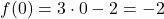 f(0) = 3 \cdot 0 - 2 = -2