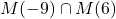 M(-9) \cap M(6)