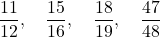 \[\frac{11}{12}, \quad \frac{15}{16}, \quad \frac{18}{19}, \quad \frac{47}{48}\]