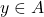 y \in A