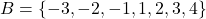 B = \{-3, -2, -1, 1, 2, 3, 4\}
