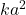 ka^2