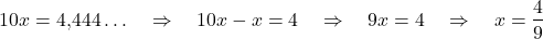 \[10x = 4{,}444\ldots \quad\Rightarrow\quad 10x - x = 4 \quad\Rightarrow\quad 9x = 4 \quad\Rightarrow\quad x = \frac{4}{9}\]