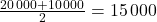 \frac{20\,000 + 10\,000}{2} = 15\,000