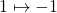 1 \mapsto -1