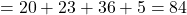 = 20 + 23 + 36 + 5 = 84
