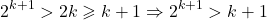 \[2^{k+1} > 2k \geqslant k + 1 \Rightarrow 2^{k+1} > k+1\]
