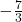 -\frac{7}{3}