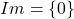 Im = \{0\}