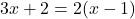 \[3x + 2 = 2(x - 1)\]