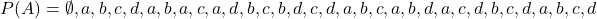 P(A) = { \emptyset, {a}, {b}, {c}, {d}, {a,b}, {a,c}, {a,d}, {b,c}, {b,d}, {c,d}, {a,b,c}, {a,b,d}, {a,c,d}, {b,c,d}, {a,b,c,d} }