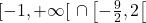 [-1, +\infty[ \ \cap \left[-\frac{9}{2}, 2\right[