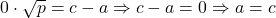 \[0 \cdot \sqrt{p} = c - a \Rightarrow c - a = 0 \Rightarrow a = c\]
