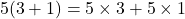 \[5(3+1) = 5\times 3 + 5\times 1\]