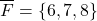 \[\overline{F} = \{6, 7, 8\}\]