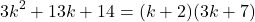 \[3k^2 + 13k + 14 = (k+2)(3k+7)\]