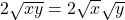 2\sqrt{xy} = 2\sqrt{x}\sqrt{y}