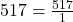517 = \frac{517}{1}