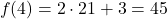 \[f(4) = 2 \cdot 21 + 3 = 45\]