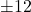 \pm 12