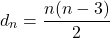 \[d_n = \frac{n(n-3)}{2}\]