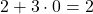 2 + 3 \cdot 0 = 2