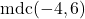 \text{mdc}(-4,6)