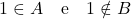 1 \in A \quad \text{e} \quad 1 \notin B