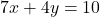 7x + 4y = 10
