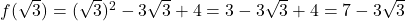 f(\sqrt{3}) = (\sqrt{3})^2 - 3\sqrt{3} + 4 = 3 - 3\sqrt{3} + 4 = 7 - 3\sqrt{3}