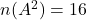 n(A^2) = 16