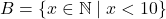 B = \{x \in \mathbb{N} \mid x < 10\}