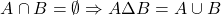 \[A \cap B = \emptyset \Rightarrow A \Delta B = A \cup B\]