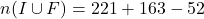 n(I \cup F) = 221 + 163 - 52