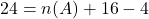 24 = n(A) + 16 - 4