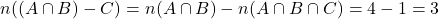 n((A \cap B) - C) = n(A \cap B) - n(A \cap B \cap C) = 4 - 1 = 3