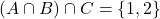 (A \cap B) \cap C = \{1, 2\}