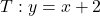 T: y = x + 2