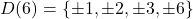 \[D(6) = \{\pm 1, \pm 2, \pm 3, \pm 6\}\]