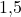 1{,}5