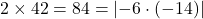 2 \times 42 = 84 = |{-6} \cdot (-14)|