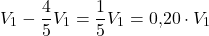 \[V_1 - \frac{4}{5} V_1 = \frac{1}{5} V_1 = 0{,}20 \cdot V_1\]