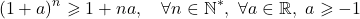 \[(1 + a)^n \geqslant 1 + na, \quad \forall n \in \mathbb{N}^*, \ \forall a \in \mathbb{R}, \ a \geqslant -1\]