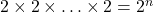 2 \times 2 \times \ldots \times 2 = 2^n